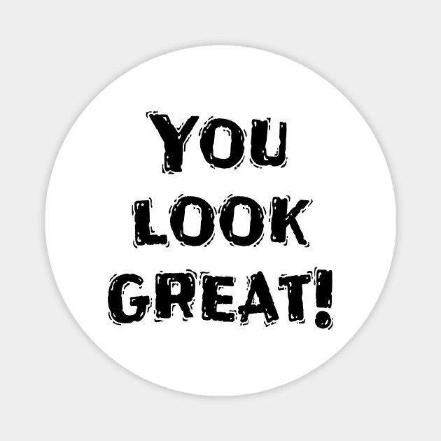 You Look Great!, Funny White Lie Party Idea Magnet by Happysphinx